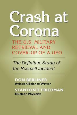 Crash at Corona: The U.S. Military Retrieval and Cover-Up of a UFO by Don Berliner, Stanton T. Friedman