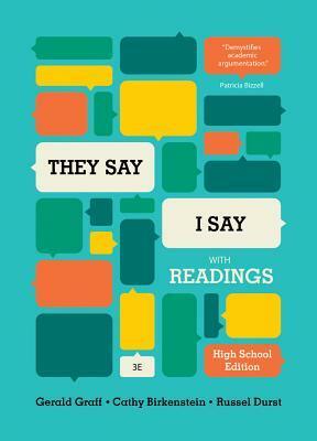 They Say / I Say: The Moves That Matter in Academic Writing, with Readings (High School Edition) by Russel Durst, Gerald Graff, Cathy Birkenstein