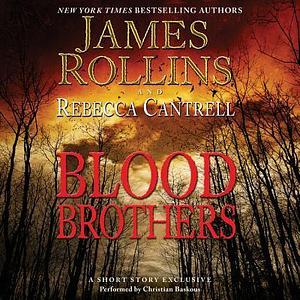 Blood Brothers: A Short Story Exclusive by Rebecca Cantrell, James Rollins, James Rollins