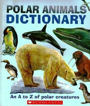 Polar Animals Dictionary: An A to Z of Polar Creatures by Clint Twist