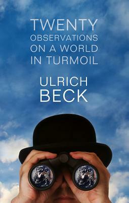 Twenty Observations on a World in Turmoil by Ulrich Beck