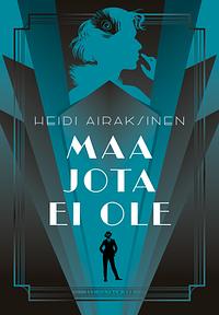 Maa jota ei ole by Heidi Airaksinen