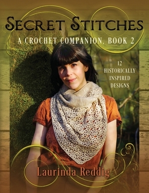 Secret Stitches A Crochet Companion, Book 2 by Laurinda Reddig, C. Jane Reid