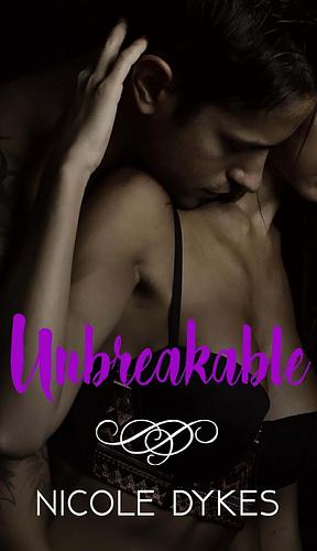 Unbreakable by Nicole Dykes