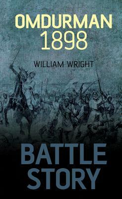 Battle Story: Omdurman 1898 by William Wright
