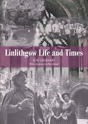 Linlithgow: Life and Times by Tam Dalyell, G. W. Lockhart