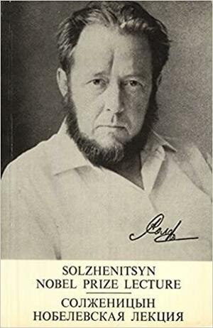 Solzhenitsyn Nobel Prize Lecture by Aleksandr Solzhenitsyn