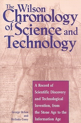 The Wilson Chronology of Science and Technology by George Ochoa, Melinda Corey