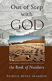 Out of Step with God: Orthodox Christian Reflections on the Book of Numbers by Patrick Henry Reardon