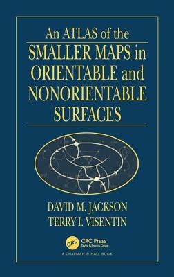 An Atlas of the Smaller Maps in Orientable and Nonorientable Surfaces by Terry I. Visentin, David Jackson
