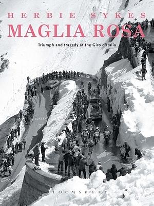Maglia Rosa: Triumph and Tragedy at the Giro D'Italia by Herbie Sykes