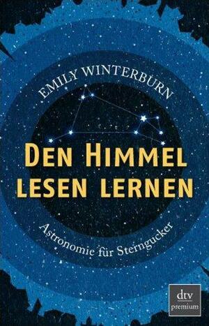 Den Himmel lesen lernen: Astronomie für Sterngucker by Emily Winterburn