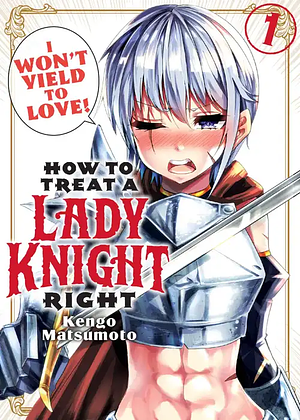 How to Treat a Lady Knight Right, Volume 1 by Kengo Matsumoto