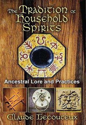 The Tradition of Household Spirits: Ancestral Lore and Practices by Claude Lecouteux