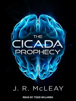 The Cicada Prophecy by J. R. McLeay