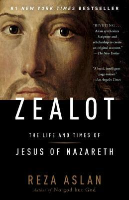 Zealot: The Life and Times of Jesus of Nazareth by Reza Aslan
