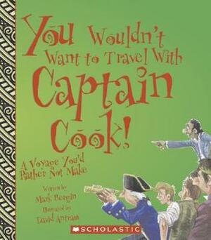 You Wouldn't Want to Travel with Captain Cook!: A Voyage You'd Rather Not Make by David Antram, Mark Bergin, David Salariya