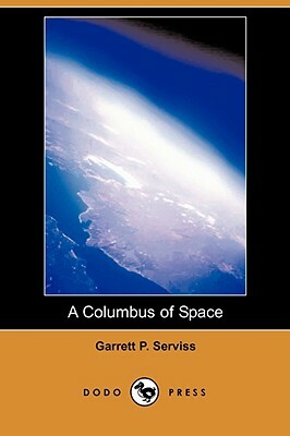 A Columbus of Space (Dodo Press) by Garrett Putman Serviss