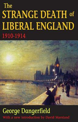 The Strange Death of Liberal England: 1910-1914 by George Dangerfield