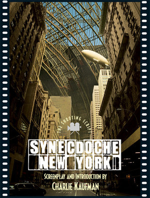 Synecdoche, New York: The Shooting Script by Charlie Kaufman