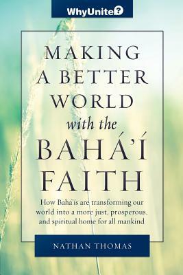 Making a Better World with the Baha'i Faith by Nathan Thomas