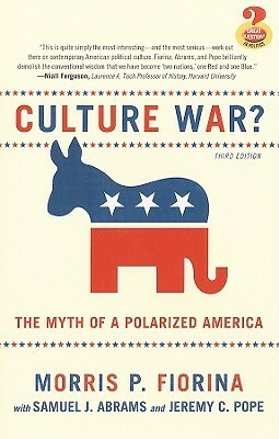 Culture War? The Myth of a Polarized America by Morris P. Fiorina, Samuel Abrams, Jeremy Pope