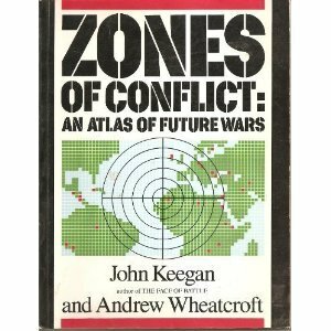 Zones of Conflict: An Atlas of Future Wars by John Keegan, Andrew Wheatcroft