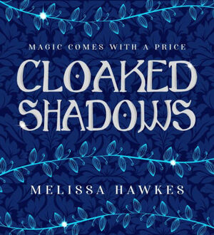 Cloaked Shadows by Melissa Hawkes