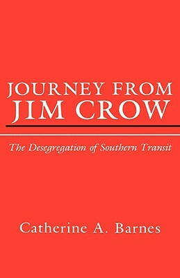 Journey from Jim Crow: The Desegregation of Southern Transit by Catherine Barnes