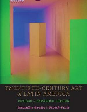 Twentieth-Century Art of Latin America: Revised and Expanded Edition by Jacqueline Barnitz, Patrick Frank