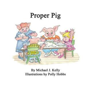 Proper Pig by Michael J. Kelly