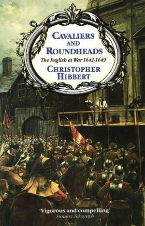 Cavaliers and Roundheads by Christopher Hibbert