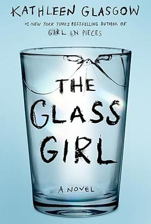 The Glass Girl by Kathleen Glasgow