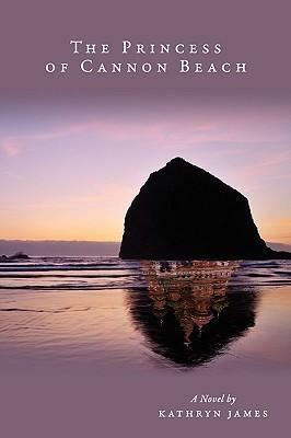 The Princess of Cannon Beach by Kathryn James