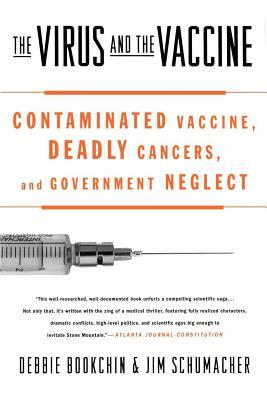 The Virus and the Vaccine: Contaminated Vaccine, Deadly Cancers, and Government Neglect by Debbie Bookchin