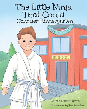 The Little Ninja That Could: Conquer Kindergarten by Mallory Howell