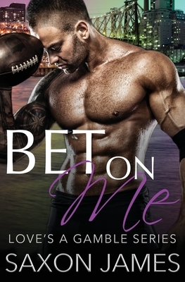 Bet on Me by Saxon James
