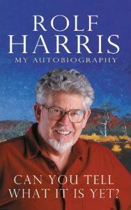 Can You Tell What It Is Yet?: My Autobiography by Rolf Harris