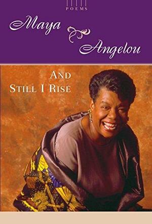 And Still I Rise: A Book of Poems by Maya Angelou