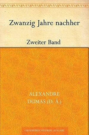 Zwanzig Jahre nachher. Zweiter Band by Alexandre Dumas