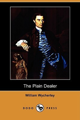 The Plain Dealer (Dodo Press) by William Wycherley