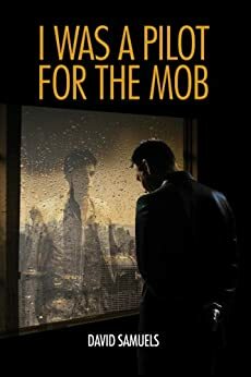 I was a pilot for the mob by Dennis Rogers, David Samuels