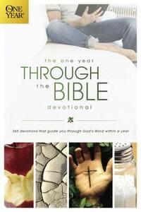 The One Year Through the Bible Devotional: 365 Devotions That Guide You Through God's Word Within a Year by David R. Veerman