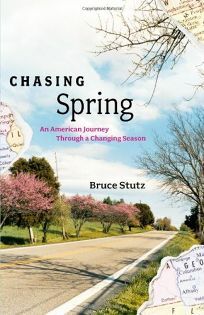 Chasing Spring: An American Journey Through a Changing Season by Bruce Stutz