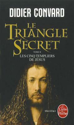 Le Triangle Secret T02 Cinq Templiers Jesus by D. Convard