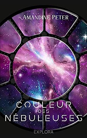 La Couleur Des Nébuleuses by Amandine Peter