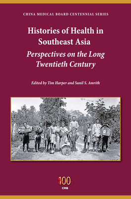 Histories of Health in Southeast Asia: Perspectives on the Long Twentieth Century by 
