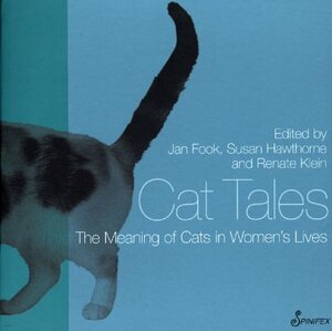 Cat Tales: The Meaning of Cats in Women's Lives by Renate D. Klein, Susan Hawthorne, Jan Fook