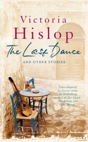 The Last Dance and Other Stories by Victoria Hislop