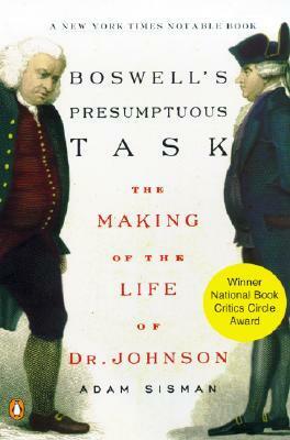Boswell's Presumptuous Task: The Making of the Life of Dr. Johnson by Adam Sisman